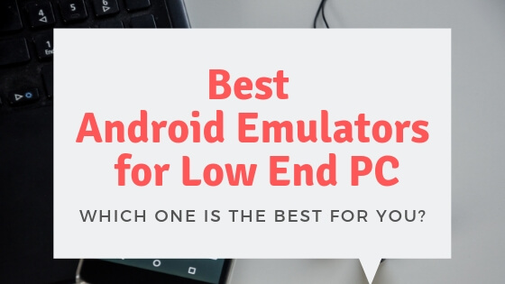 Best Android Emulators for Low End PC