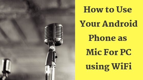 How to Use Your Android Phone as Mic For PC using WiFi