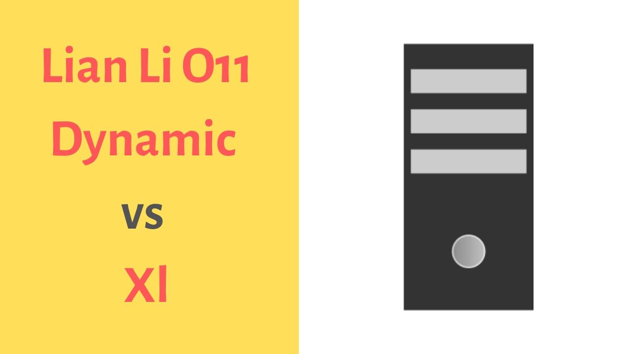 Lian Li O11 Dynamic vs Xl